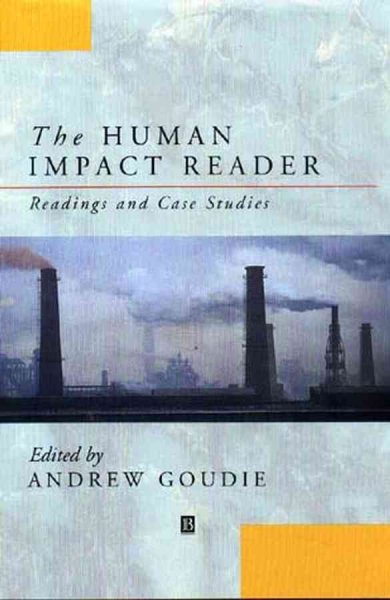 The human impact reader : readings and case studies / edited by Andrew Goudie ; advisory editors, David E. Alexander ... [et al.].