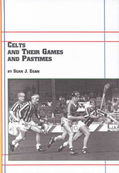 Celts and their games and pastimes / Sean J. Egan.