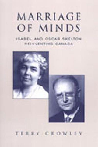 Marriage of minds : Isabel and Oscar Skelton reinventing Canada / Terry Crowley.