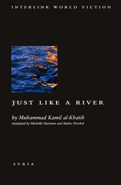 Just like a river / by Muhammad Kamil al-Khatib ; translated from the Arabic by Michelle Hartman & Maher Barakat.