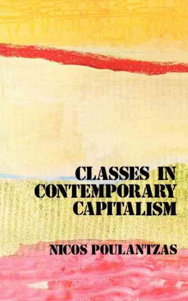 Classes in contemporary capitalism / Nicos Poulantzas ; translated from the French by David Fernbach.