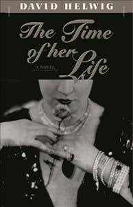 The time of her life : a novel / David Helwig.