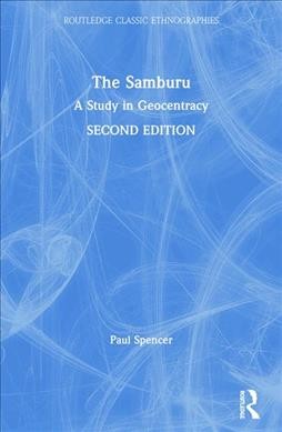 The Samburu : a study of gerontocracy / Paul Spencer ; [with a new preface by Paul Spencer].