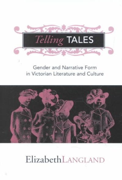 Telling tales : gender and narrative form in Victorian literature and culture / Elizabeth Langland.