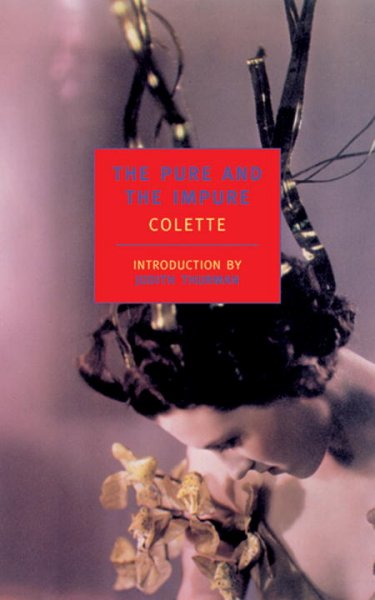 The pure and the impure / Colette ; translated by Herma Briffault ; introduction by Judith Thurman.