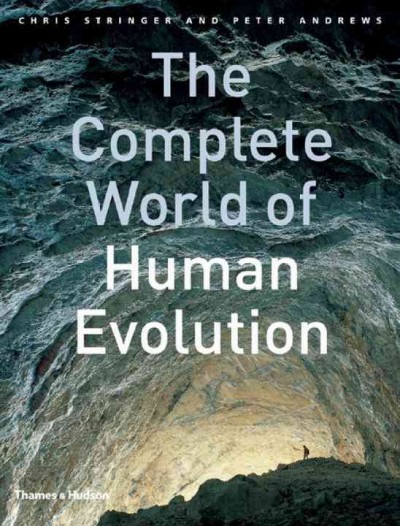 The complete world of human evolution / Chris Stringer, Peter Andrews.