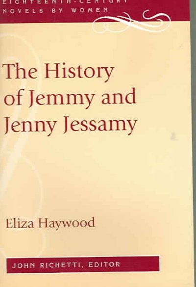 The history of Jemmy and Jenny Jessamy / by Eliza Haywood ; edited by John Richetti.