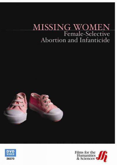 Missing women [videorecording] : female-selective abortion and infanticide / Films for the Humanities & Sciences.