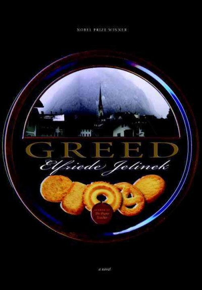 Greed : a novel / Elfriede Jelinek ; translated by Martin Chalmers.