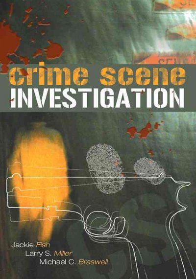 Crime scene investigation / Jacqueline T. Fish, Larry S. Miller, Michael C. Braswell.