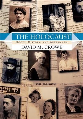The Holocaust : roots, history, and aftermath / David M. Crowe.