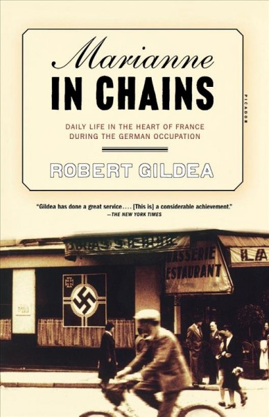 Marianne in chains : daily life in the heart of France during the German occupation / Robert Gildea.