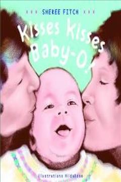 Kisses kisses baby-o! / Sheree Fitch ; illustrations Hilda Rose.
