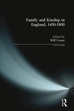 Family and kinship in England, 1450-1800 / Will Coster.