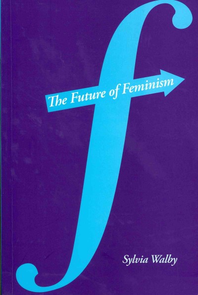 The future of feminism / Sylvia Walby.