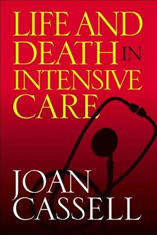 Life and death in intensive care [electronic resource] / Joan Cassel.
