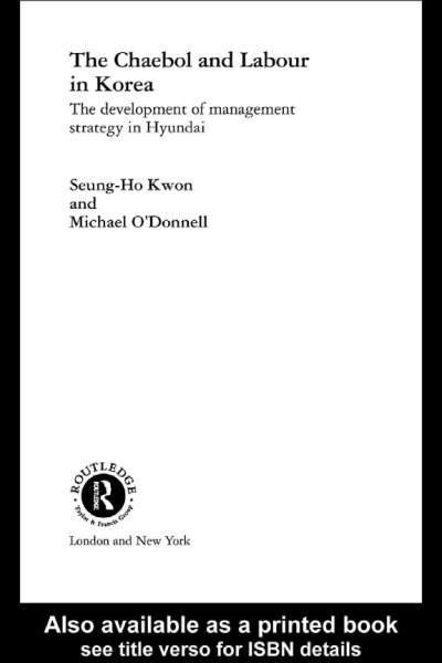 The chaebol and labour in Korea : the development of management strategy in Hyundai / Seung-Ho Kwon and Michael O'Donnell.