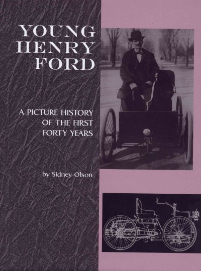 Young Henry Ford [electronic resource] : a picture history of the first forty years / by Sidney Olson.