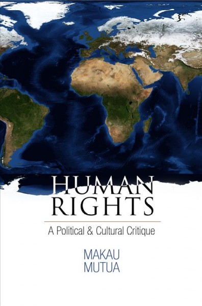 Human rights [electronic resource] : a political and cultural critique / Makau Mutua.