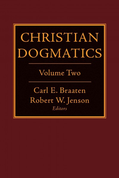 Christian dogmatics. Volume 2 / [electronic resource]. editors, Carl E. Braaten, Robert W. Jenson.