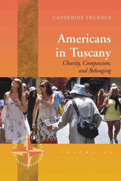 Americans in Tuscany : charity, compassion, and belonging / Catherine Trundle.