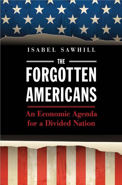 Forgotten Americans : an economic agenda for a divided nation / Isabel Sawhill.