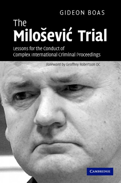 The Miloševic trial : lessons for the conduct of complex international criminal proceedings / Gideon Boas.