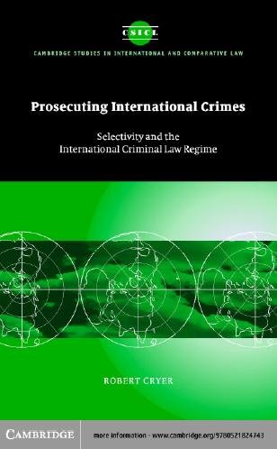 Prosecuting international crimes : selectivity and the international criminal law regime / Robert Cryer.