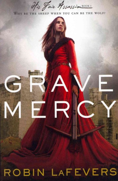 Grave mercy / by Robin LaFevers.