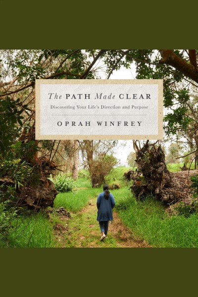 The path made clear [electronic resource] : Discovering Your Life's Direction and Purpose. Oprah Winfrey.