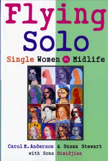 Flying solo : single women in midlife / Carol M. Anderson, Susan Stewart, with Sona Dimidjian.