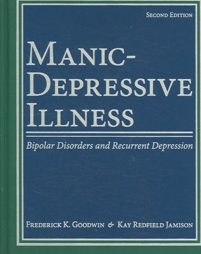 Manic-depressive illness : bipolar disorders and recurrent depression / Frederick K. Goodwin, Kay Redfield Jamison ; collaborators, S. Nassir Ghaemi ... [et al.].