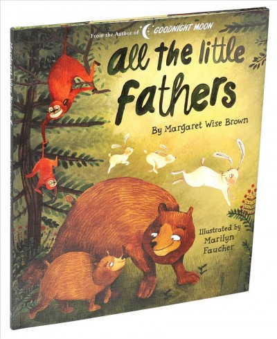 All the little fathers / written by Margaret Wise Brown ; illustrated by Marilyn Faucher.