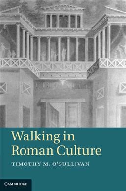 Walking in Roman culture / Timothy M. O'Sullivan.