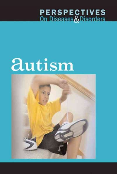 Perspectives on diseases and disorders : autism / Carrie Fredericks, book editor.