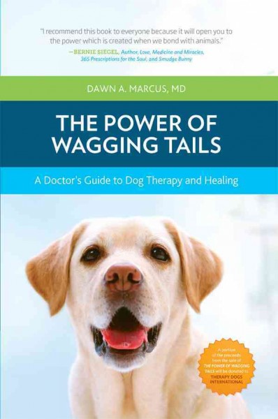 The power of wagging tails : a doctor's guide to dog therapy and healing / Dawn A. Marcus.