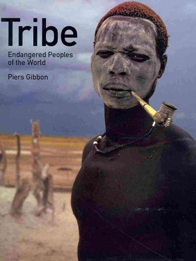 Tribe : endangered peoples of the world / Piers Gibbon, with Jane Houston.
