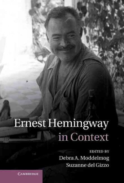 Ernest Hemingway in context / edited by Debra Moddelmog, Suzanne del Gizzo.