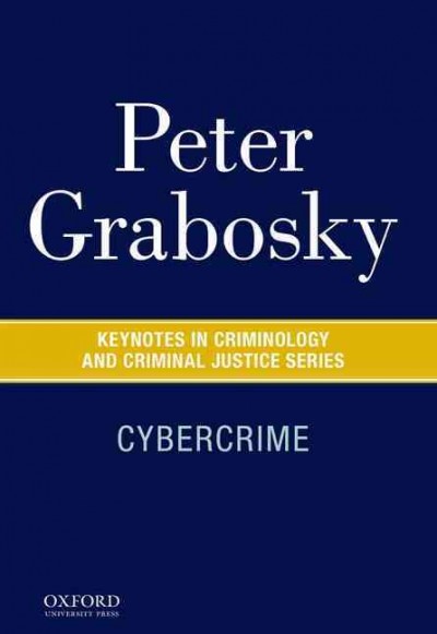 Cybercrime / Peter Grabosky, Ph.D., Australian National University, Canberra.