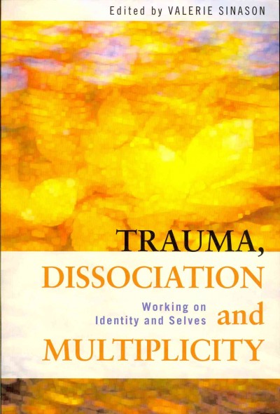 Trauma, dissociation, and multiplicity : working on identity and selves / edited by Valerie Sinason.
