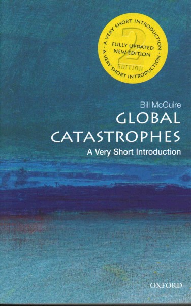 Global catastrophes : a very short introduction / Bill McGuire.