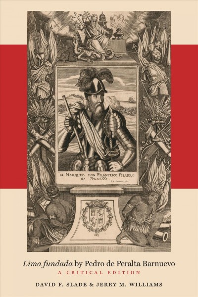 Lima fundada / by Pedro de Peralta Barnuevo ; a critical edition by David F. Slade and Jerry M. Williams.