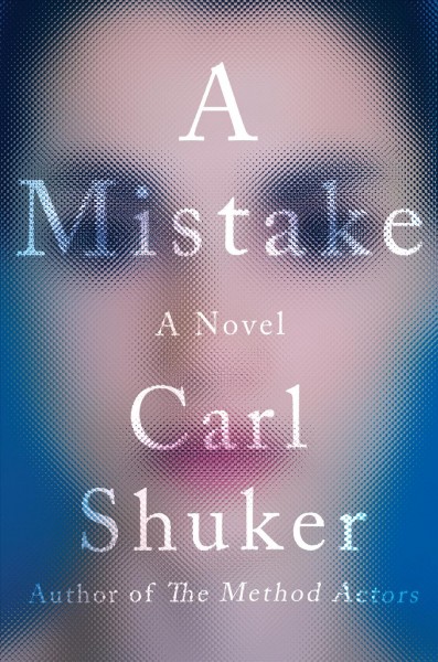 A mistake : a novel / Carl Shuker.