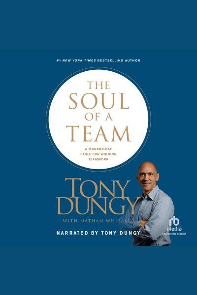 The soul of a team [electronic resource] : a modern-day fable for winning teamwork / Tony Dungy and Nathan Whitaker.