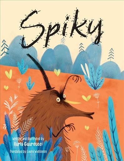Spiky / written and illustrated by Ilaria Guarducci ; translated by Laura Watkinson.