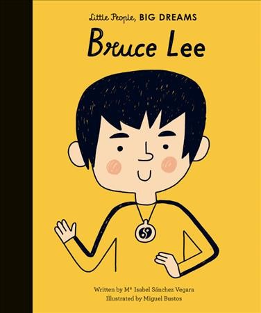 Bruce Lee / written by Isabel Sanchez Vegara ; illustrated by Miguel Bustos.