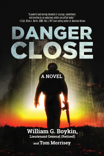 Danger Close : a novel / William G. Boykin