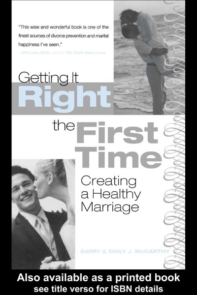 Getting it right the first time : creating a healthy marriage / Barry McCarthy and Emily McCarthy.
