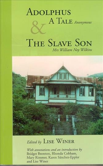 Adolphus, a tale / Anonymous. & the slave son / by Mrs. William Noy Wilkins ; edited by Lise Winer ; with annotations and an introduction by Bridget Brereton [and others].