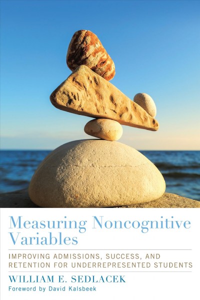 Measuring noncognitive variables : improving admissions, success, and retention for underrepresented students / William Sedlacek ; foreword by David Kalsbeck.